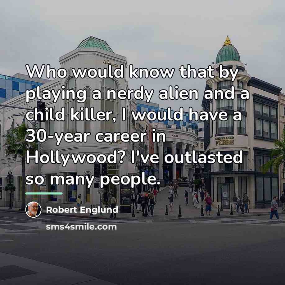 “Who would know that by playing a nerdy alien and…” quote by Robert Englund