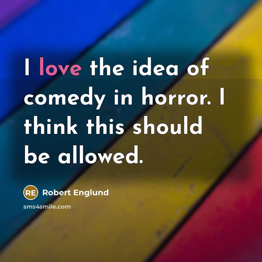 “I love the idea of comedy in horror. I think…” quote by Robert Englund