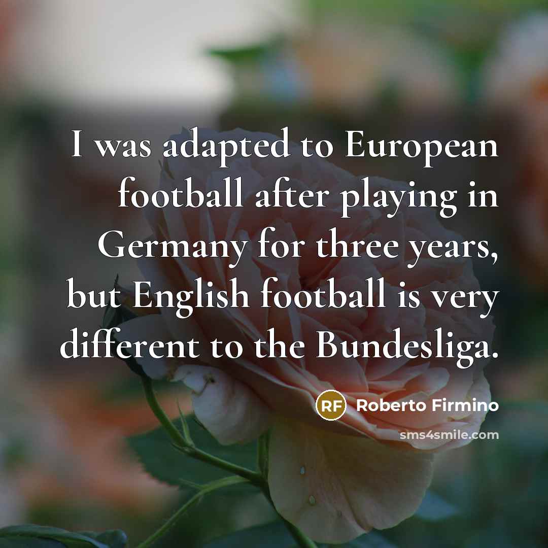 “I was adapted to European football after playing in Germany…” quote by Roberto Firmino