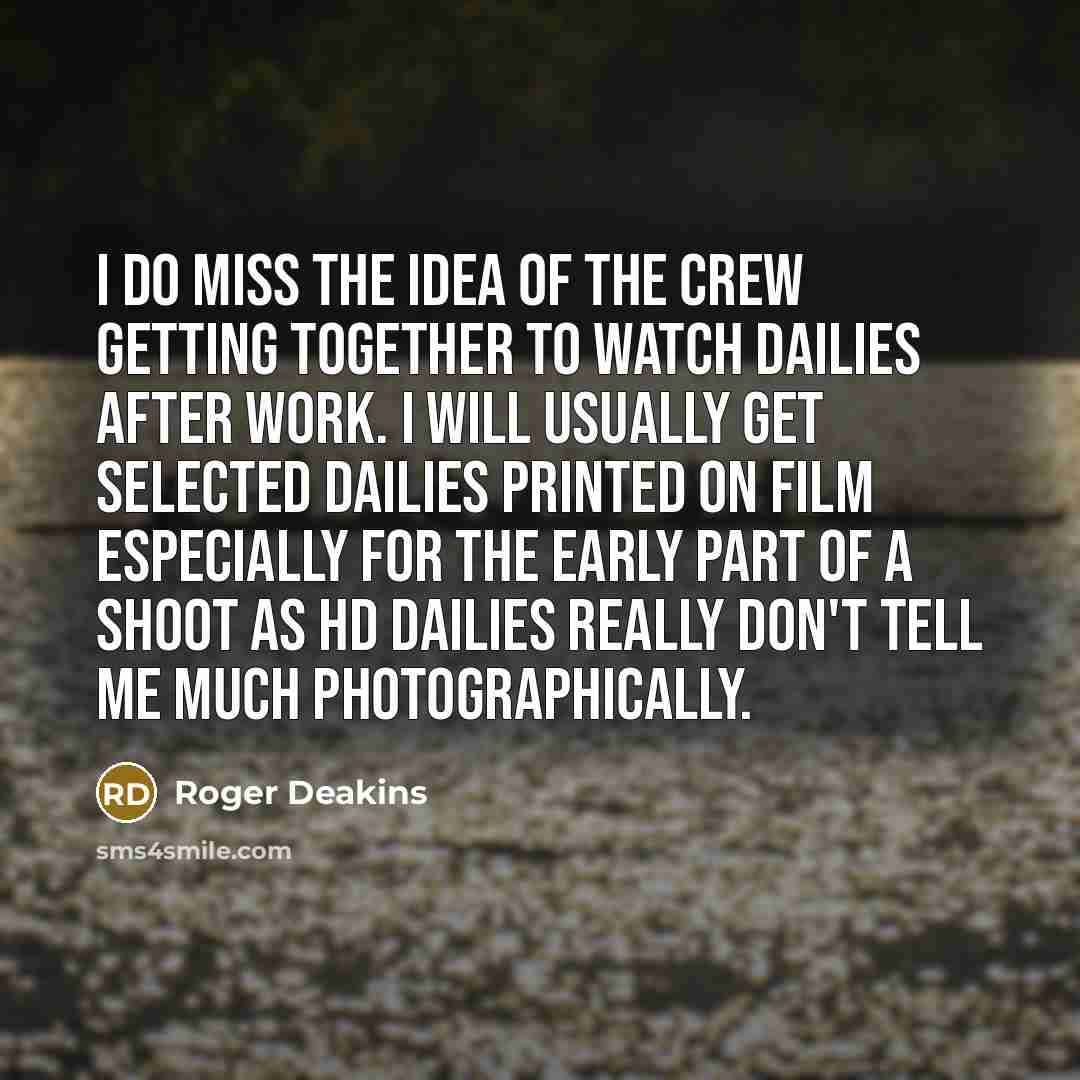 “I do miss the idea of the crew getting together…” quote by Roger Deakins