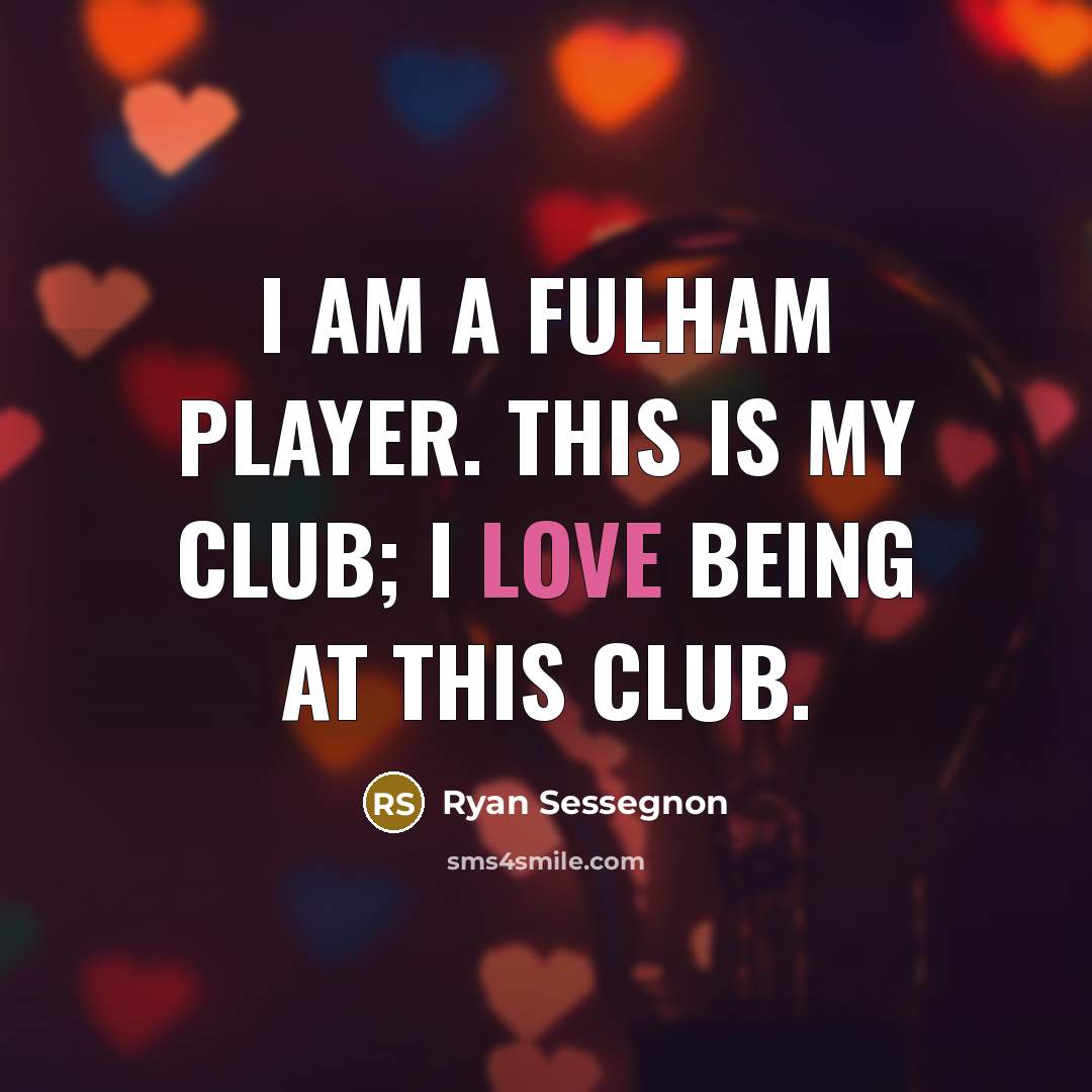 “I am a Fulham player. This is my club; I…” quote by Ryan Sessegnon