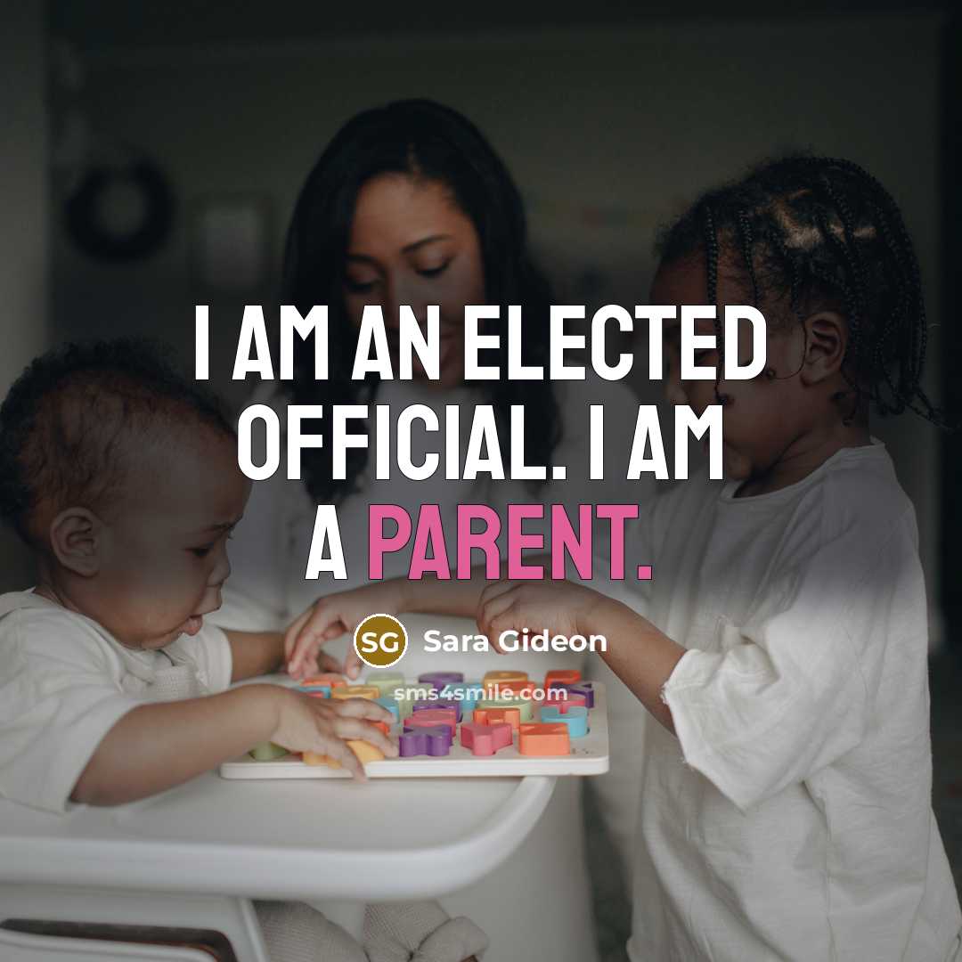 “I am an elected official. I am a parent.…” quote by Sara Gideon
