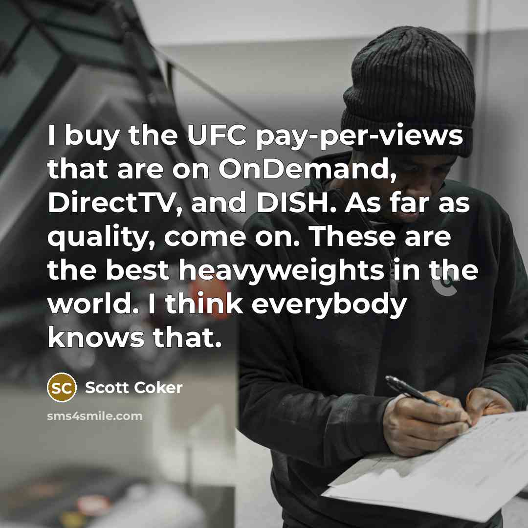 “I buy the UFC pay-per-views that are on OnDemand, DirectTV,…” quote by Scott Coker