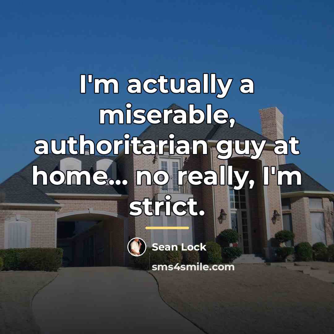“I'm actually a miserable, authoritarian guy at home... no really,…” quote by Sean Lock