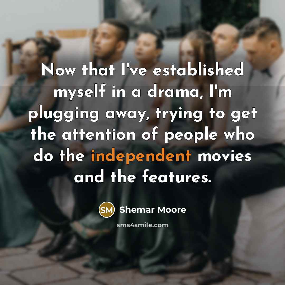 “Now that I've established myself in a drama, I'm plugging…” quote by Shemar Moore