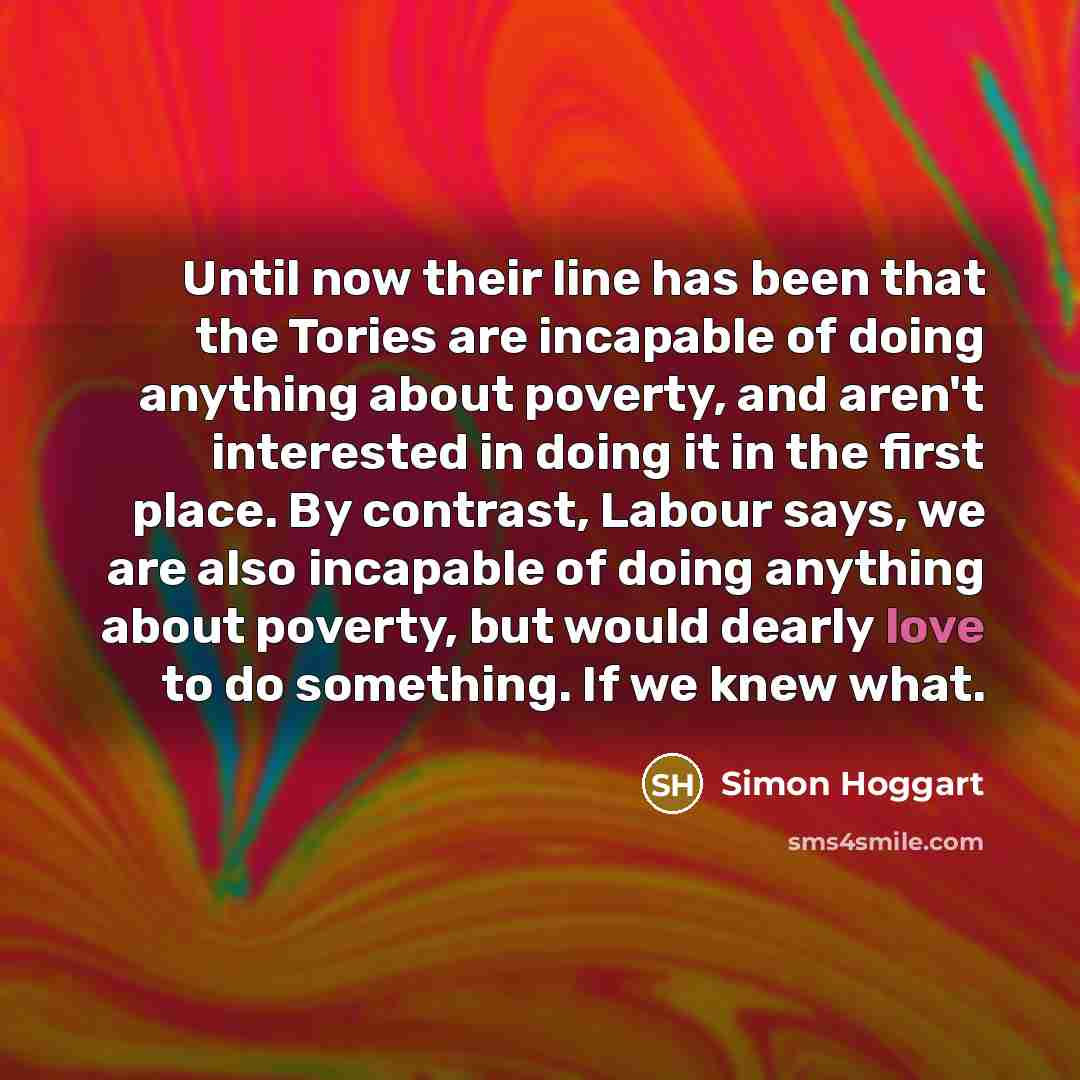“Until now their line has been that the Tories are…” quote by Simon Hoggart