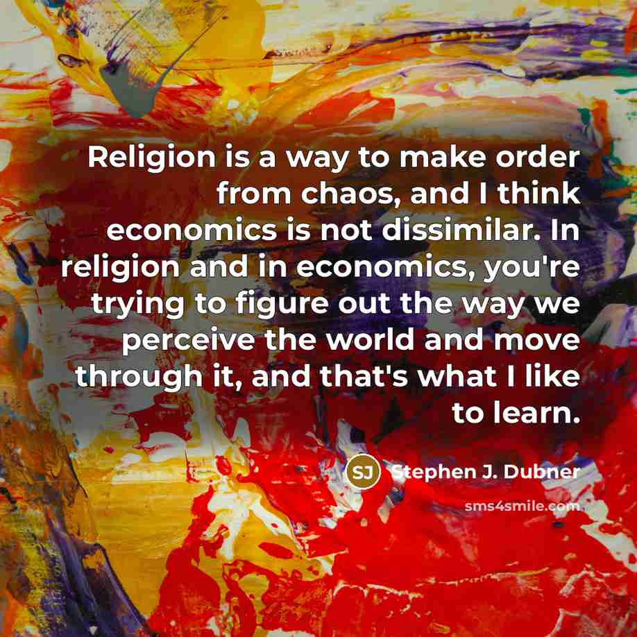 “Religion is a way to make order from chaos, and…” quote by Stephen J. Dubner