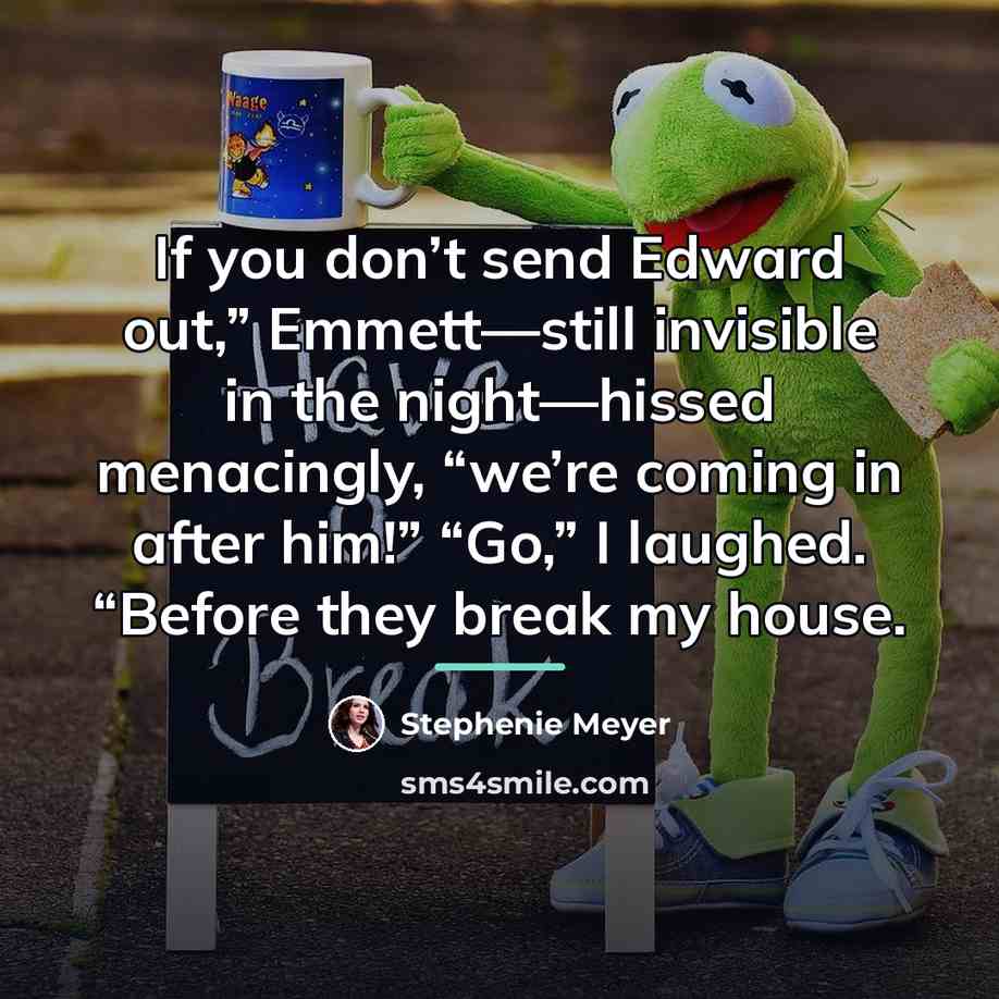 “If you don’t send Edward out,” Emmett—still invisible in the…” quote by Stephenie Meyer