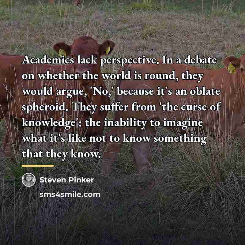 “Academics lack perspective. In a debate on whether the world…” quote by Steven Pinker