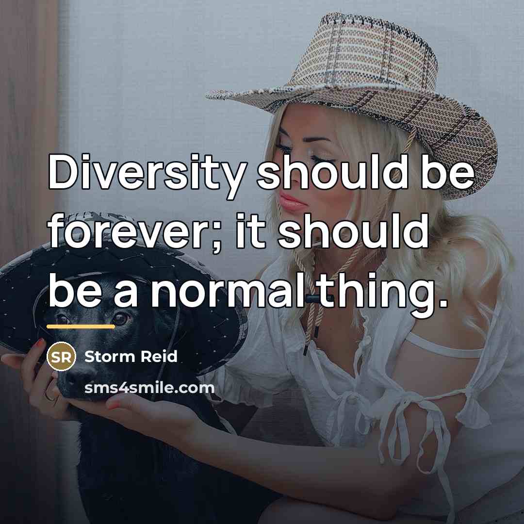 “Diversity should be forever; it should be a normal thing.…” quote by Storm Reid