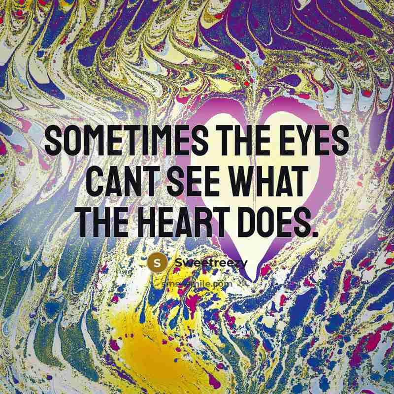 “Sometimes the eyes cant see what the heart does.…” quote by Sweetreezy