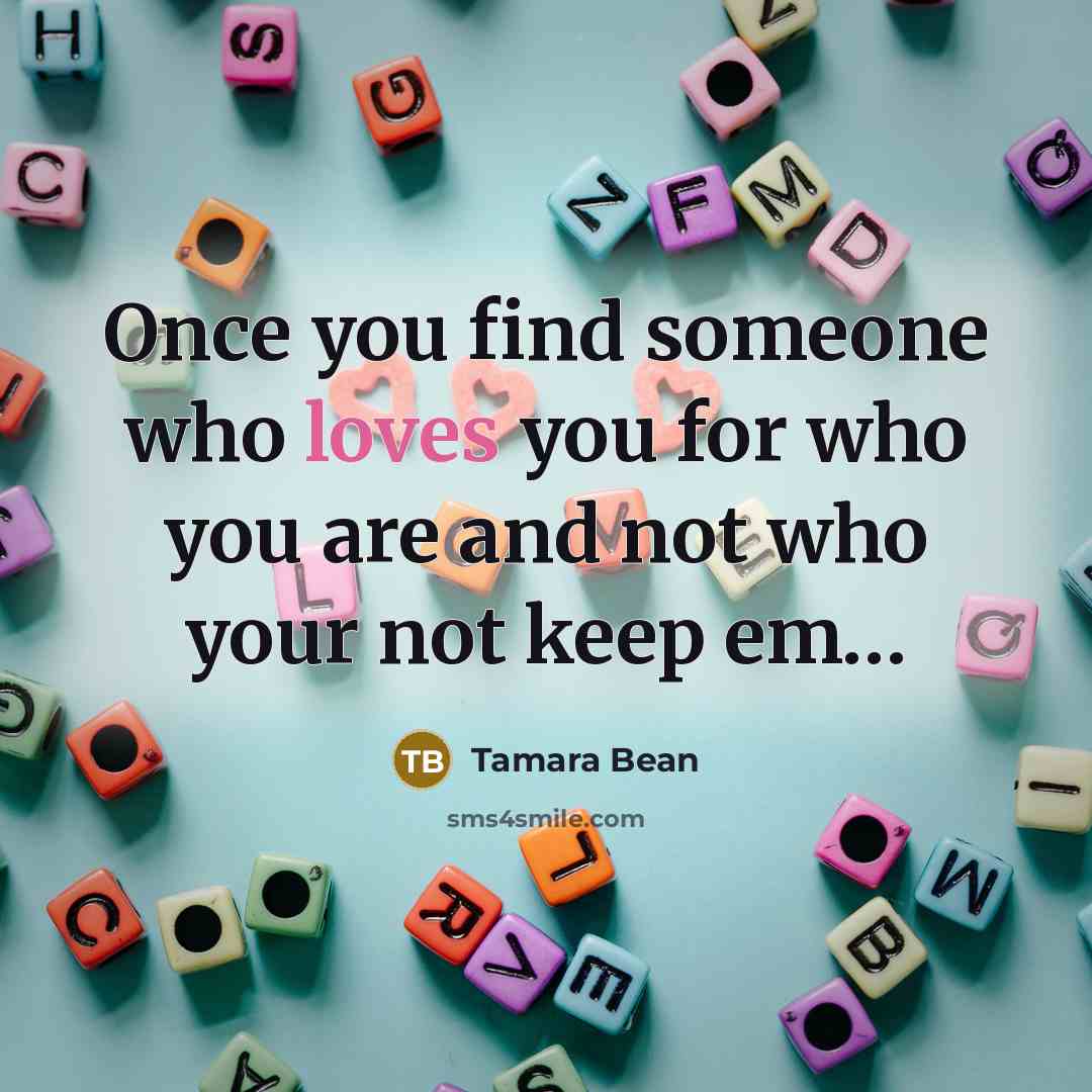 “Once you find someone who loves you for who you…” quote by Tamara Bean
