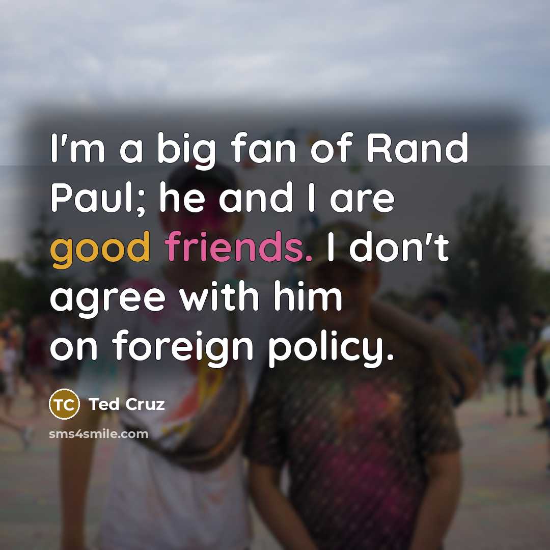 “I'm a big fan of Rand Paul; he and I…” quote by Ted Cruz