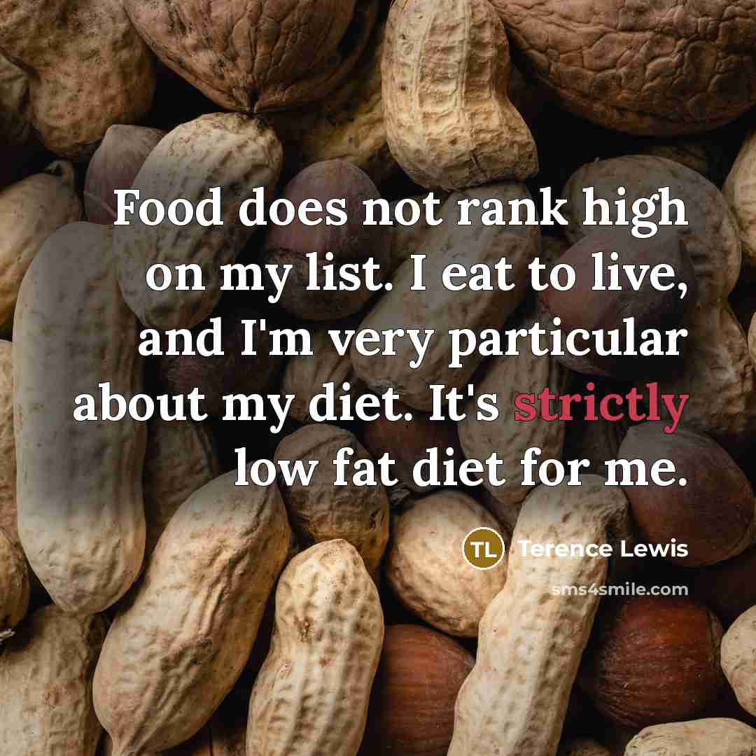 “Food does not rank high on my list. I eat…” quote by Terence Lewis
