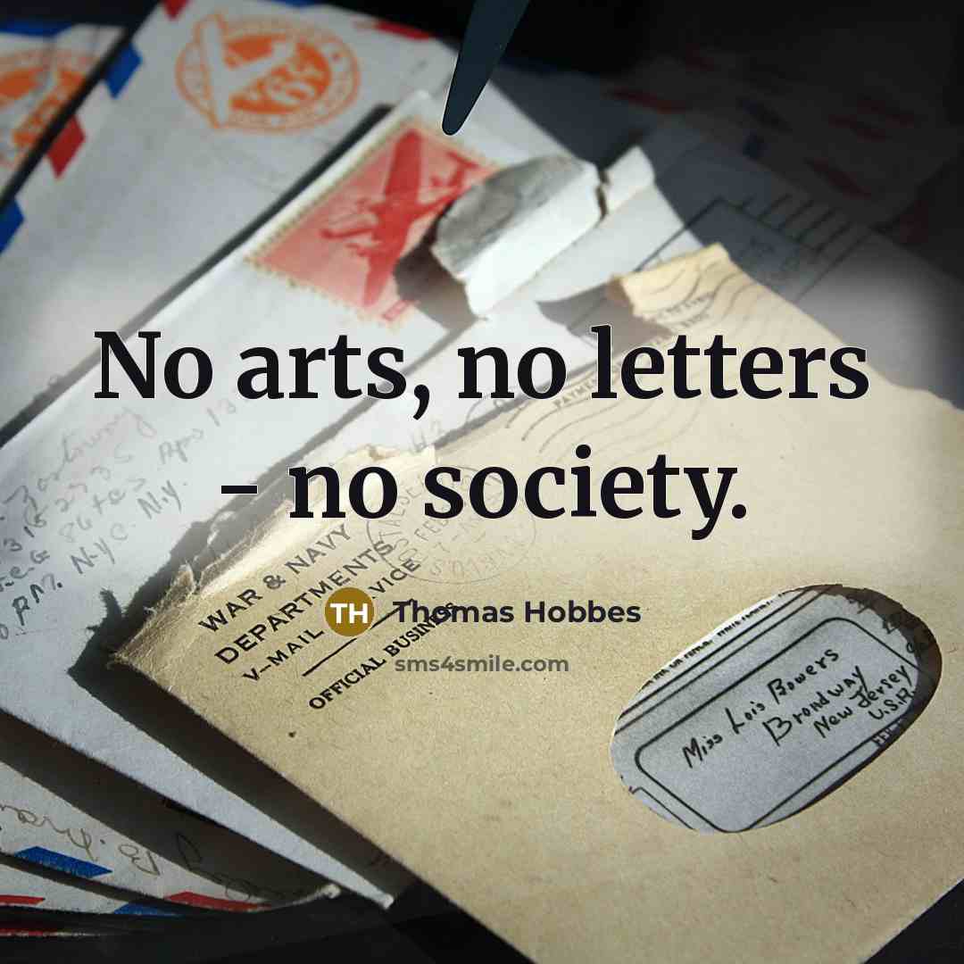 “No arts, no letters - no society.…” quote by Thomas Hobbes