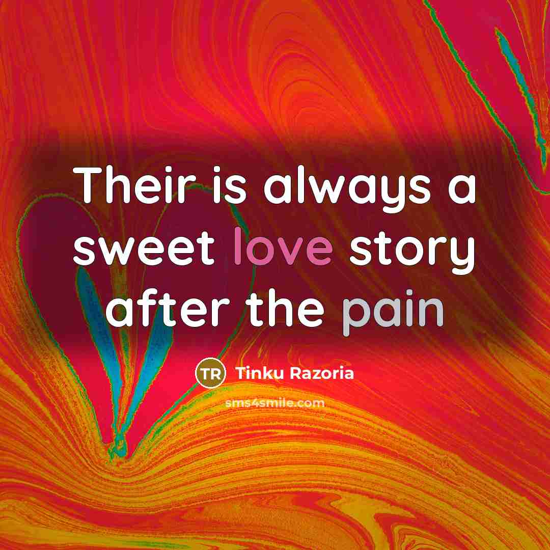 “Their is always a sweet love story after the pain…” quote by Tinku Razoria