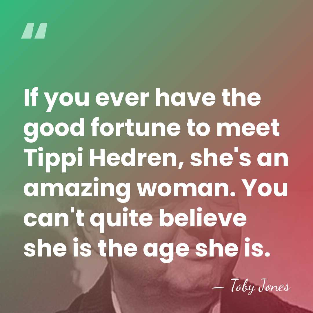 If you ever have the good fortune to meet Tippi Hedren, she's&hellip; - Toby Jones
