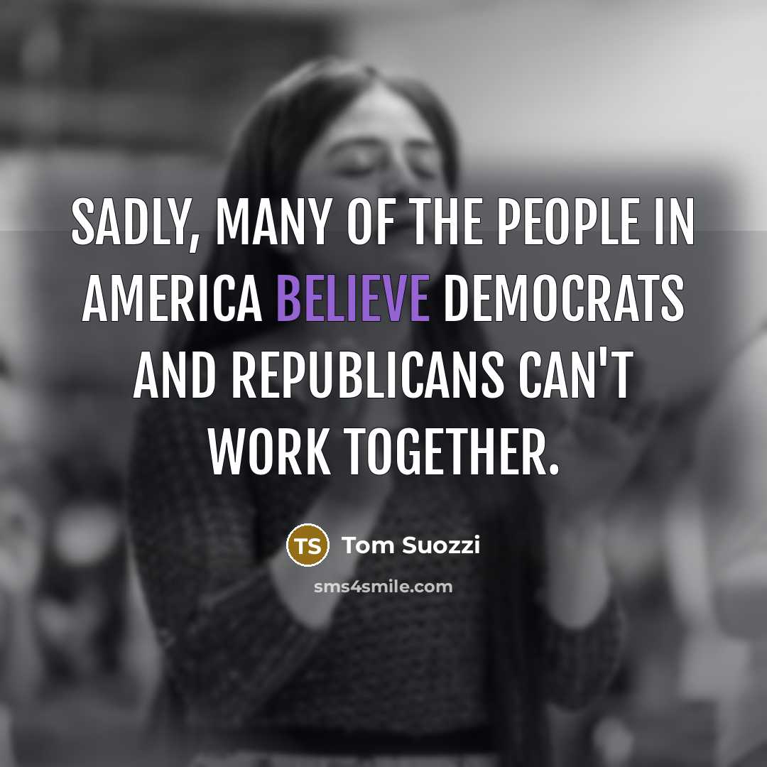 “Sadly, many of the people in America believe Democrats and…” quote by Tom Suozzi