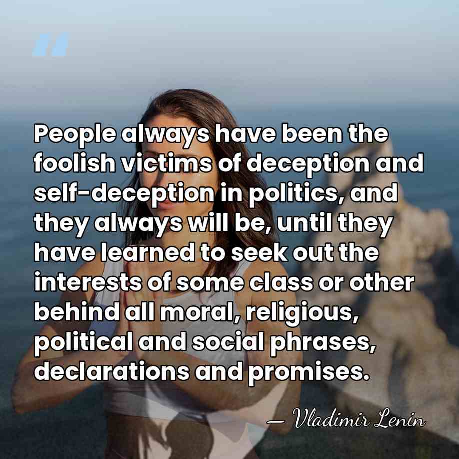 People always have been the foolish victims of deception and self-deception in&hellip; - Vladimir Lenin