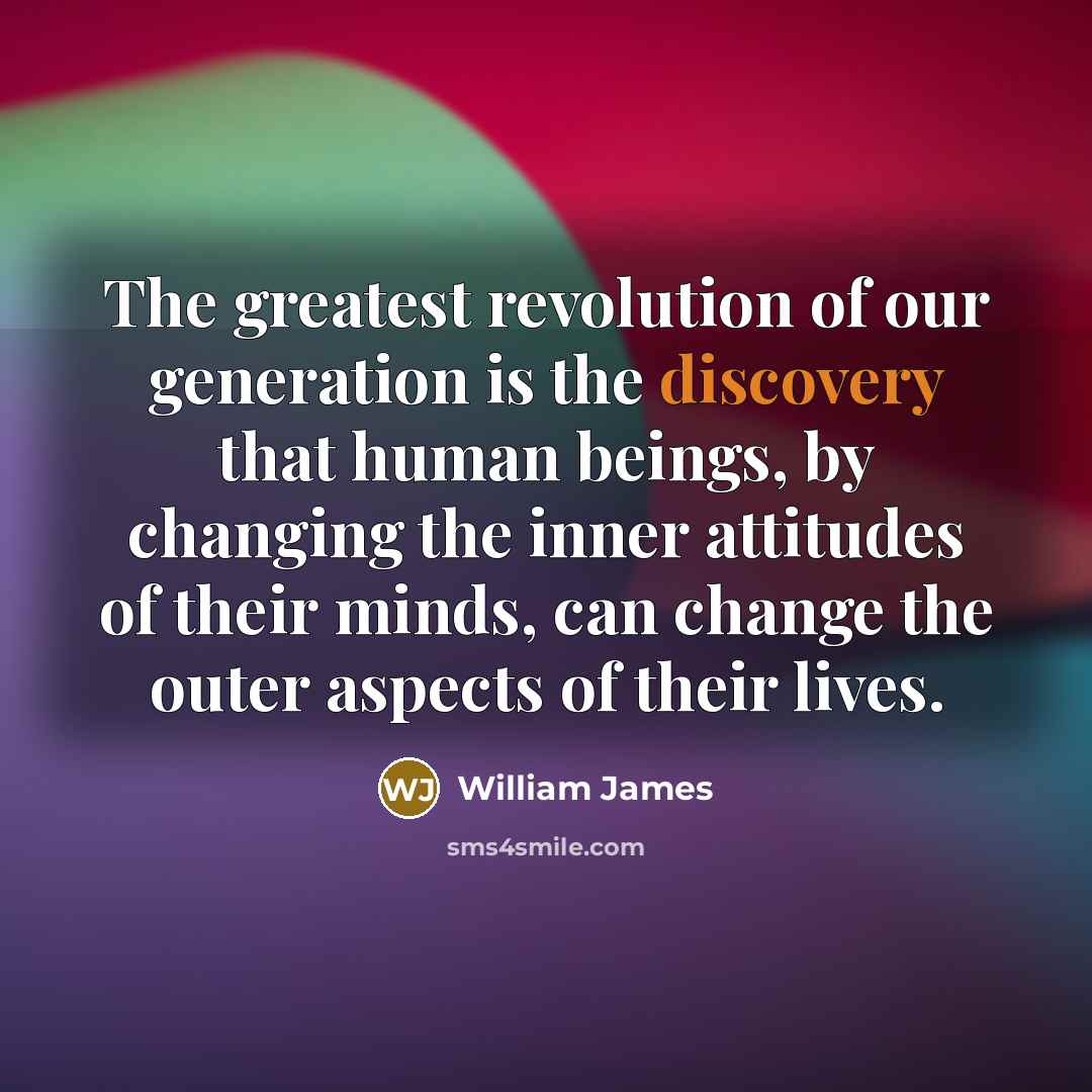 “The greatest revolution of our generation is the discovery that…” quote by William James