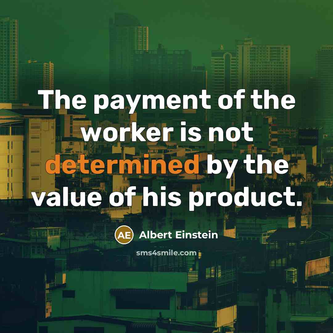 “The payment of the worker is not determined by the…” quote by Albert Einstein