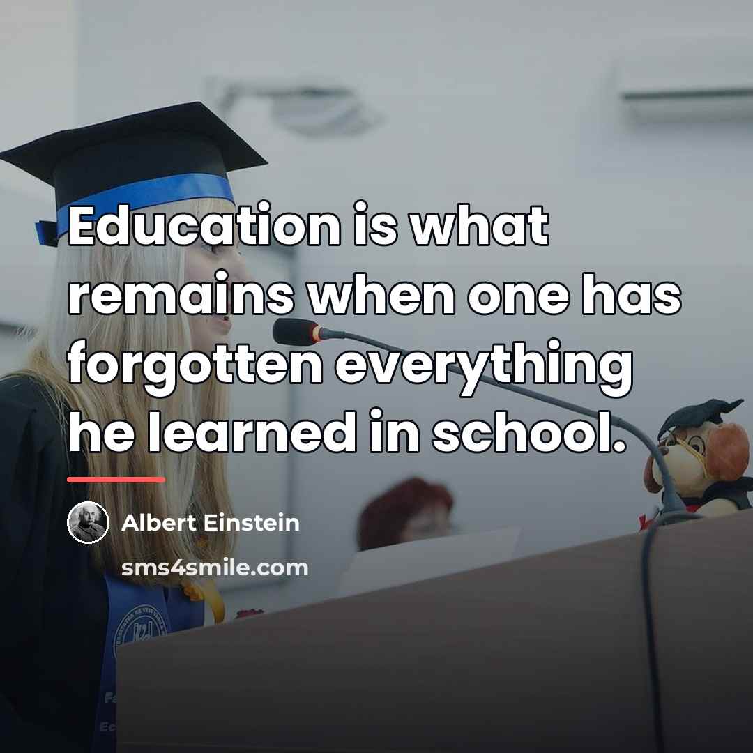 “Education is what remains when one has forgotten everything he…” quote by Albert Einstein