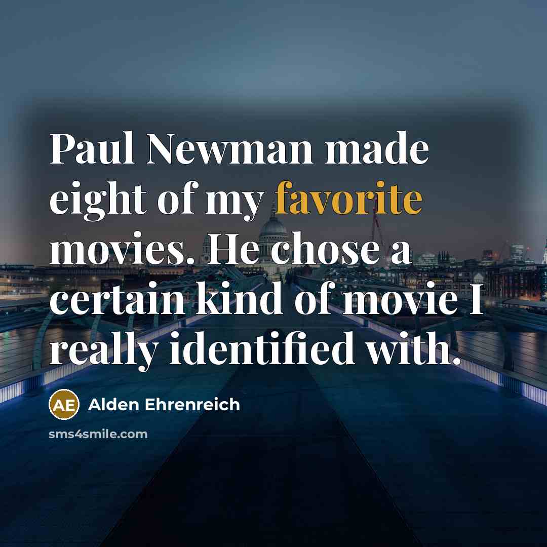 “Paul Newman made eight of my favorite movies. He chose…” quote by Alden Ehrenreich