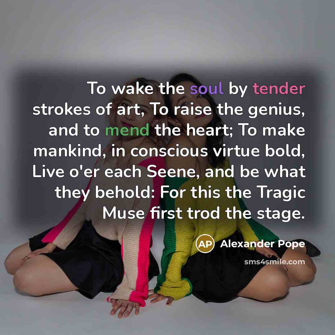 “To wake the soul by tender strokes of art, To…” quote by Alexander Pope