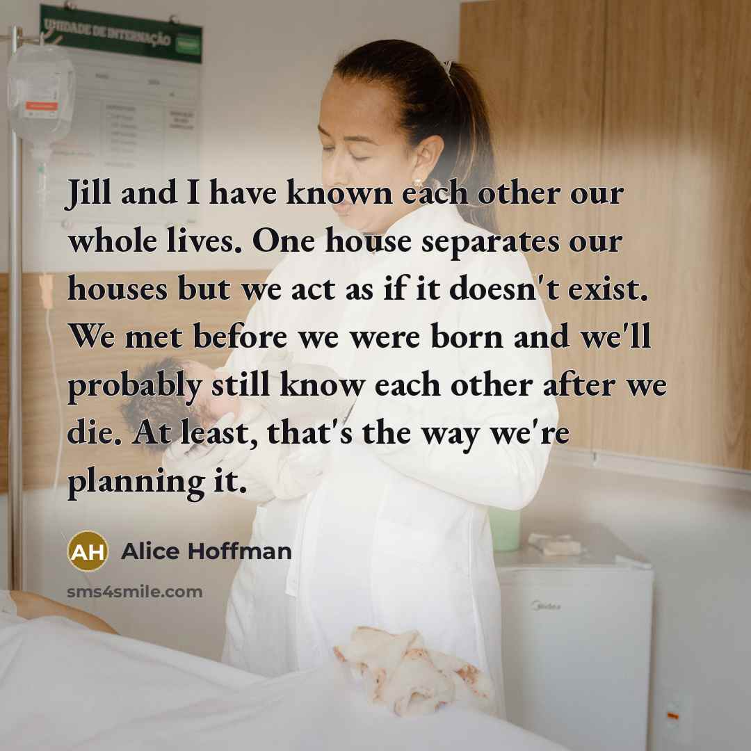 “Jill and I have known each other our whole lives.…” quote by Alice Hoffman