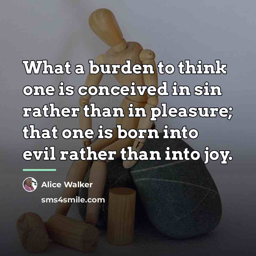 “What a burden to think one is conceived in sin…” quote by Alice Walker
