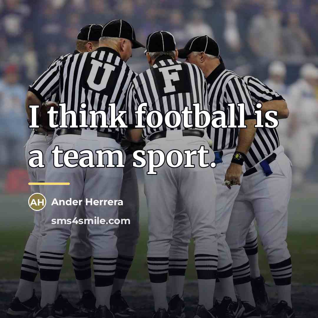 “I think football is a team sport.…” quote by Ander Herrera