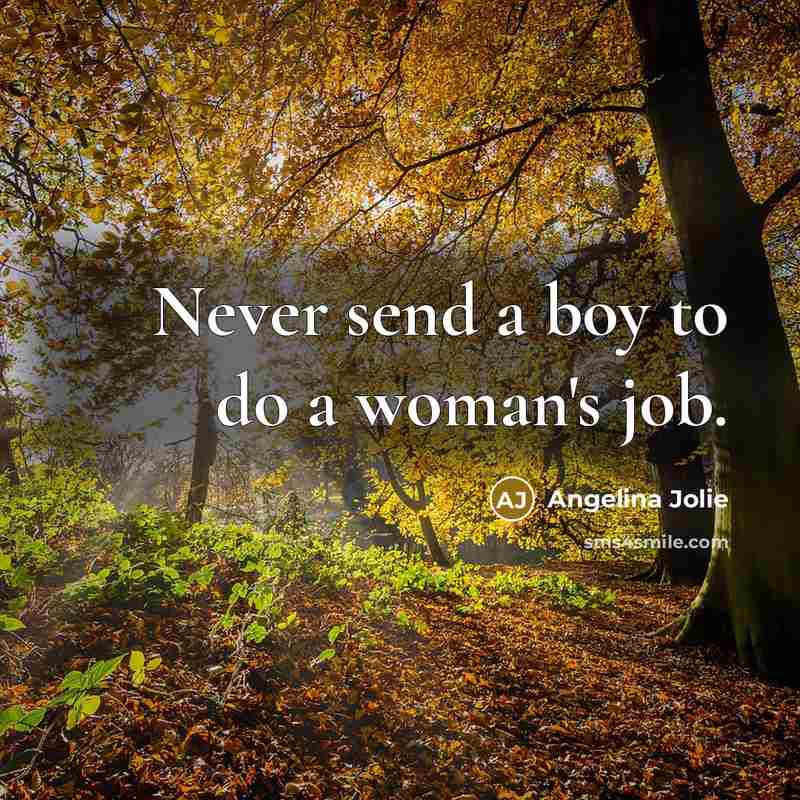 “Never send a boy to do a woman's job.…” quote by Angelina Jolie