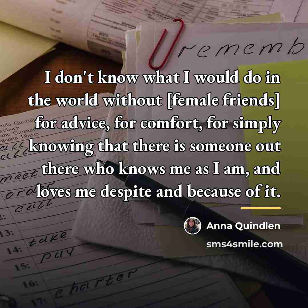 “I don't know what I would do in the world…” quote by Anna Quindlen