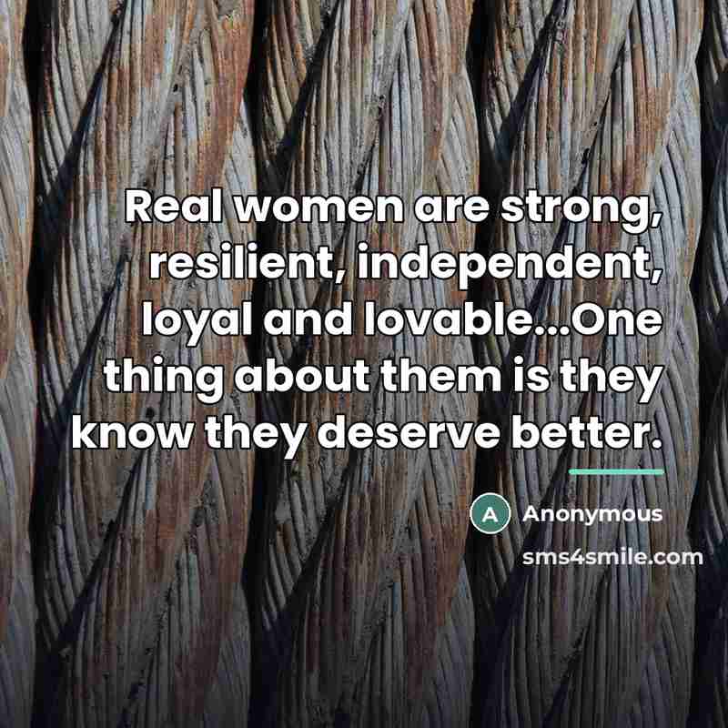 “Real women are strong, resilient, independent, loyal and lovable...One thing…” quote by Anonymous