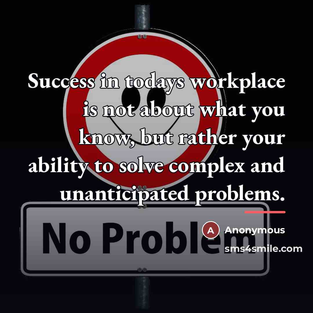 “Success in todays workplace is not about what you know,…” quote by Anonymous
