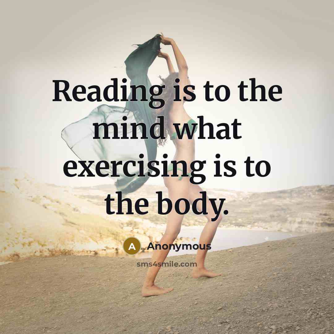 “Reading is to the mind what exercising is to the…” quote by Anonymous