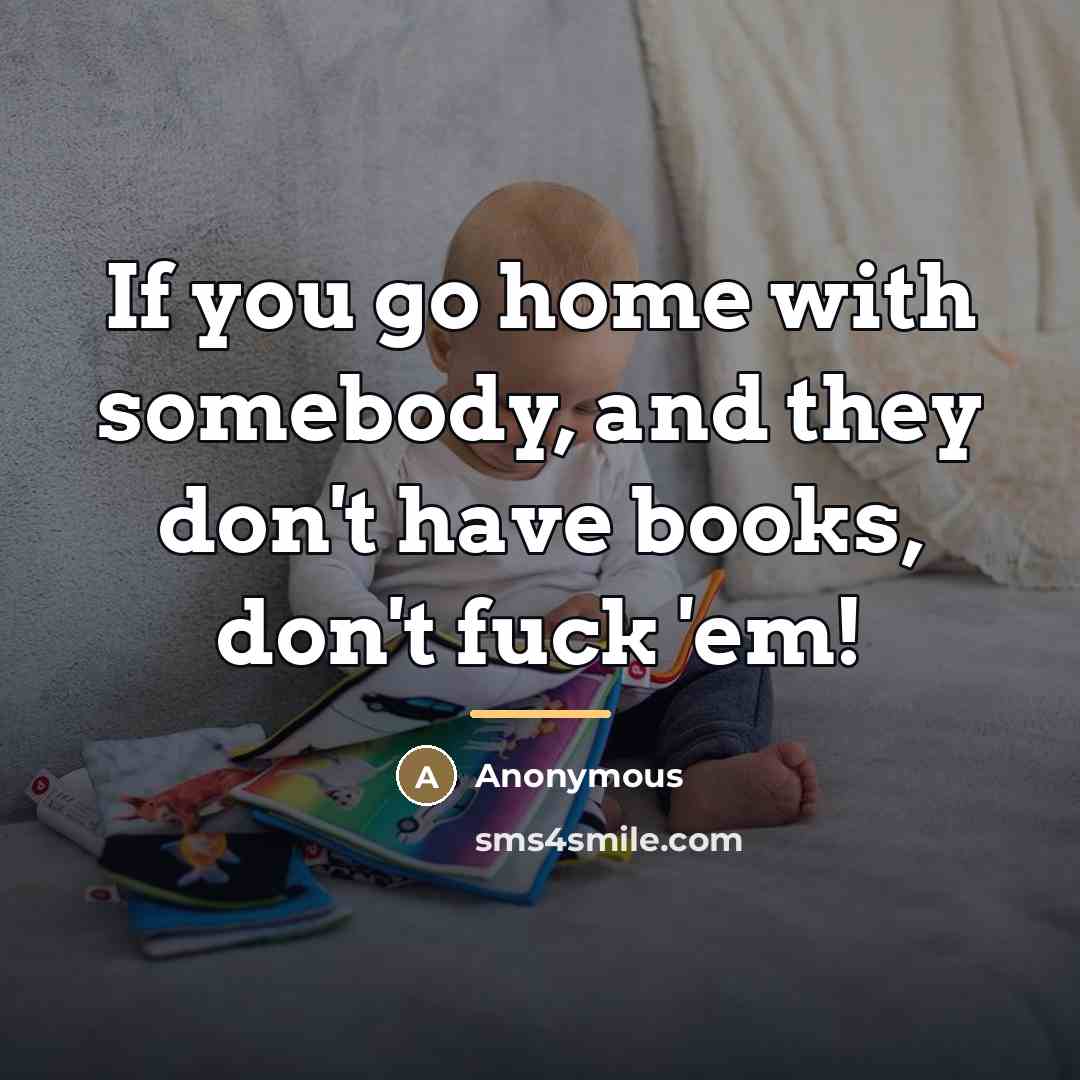 “If you go home with somebody, and they don't have…” quote by Anonymous