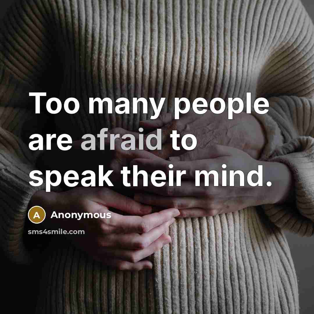 “Too many people are afraid to speak their mind.…” quote by Anonymous