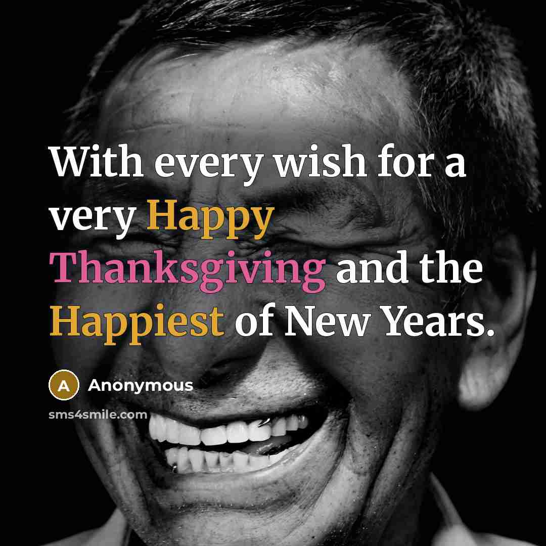 “With every wish for a very Happy Thanksgiving and the Happiest of New Years.” quote by Anonymous