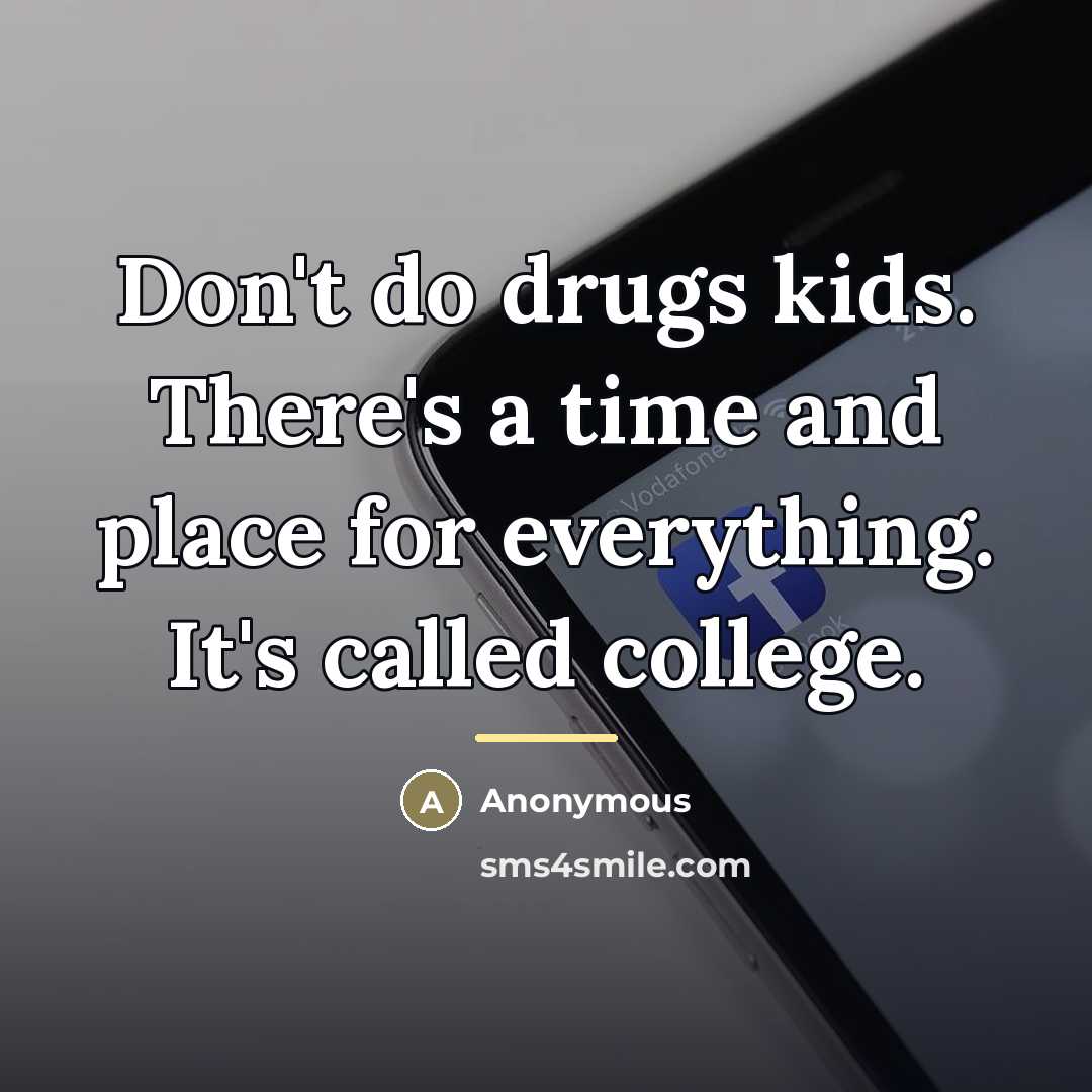 “Don't do drugs kids. There's a time and place for…” quote by Anonymous