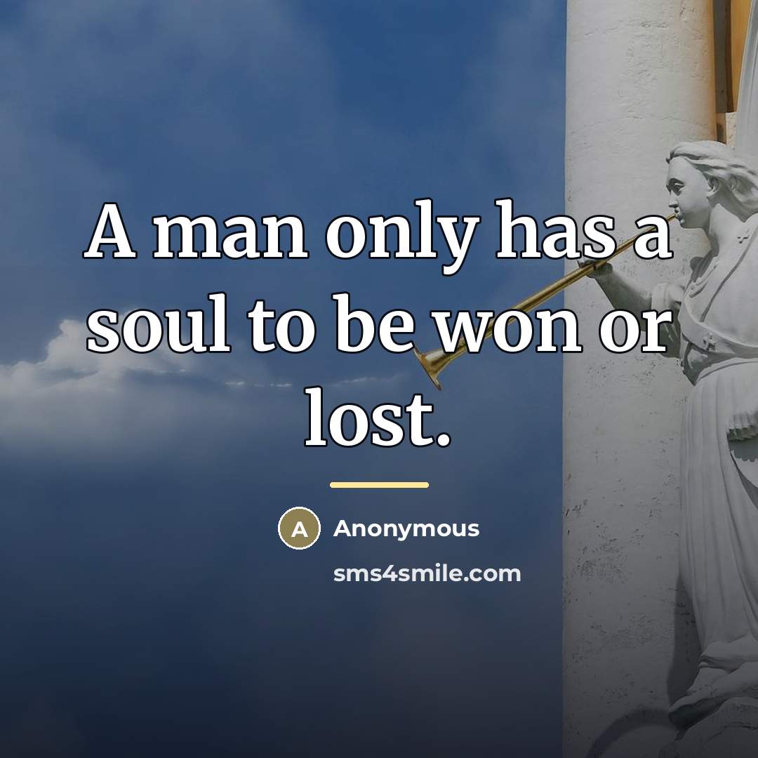 “A man only has a soul to be won or…” quote by Anonymous