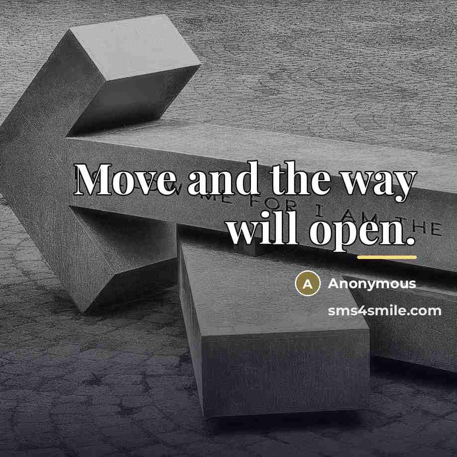 “Move and the way will open.…” quote by Anonymous