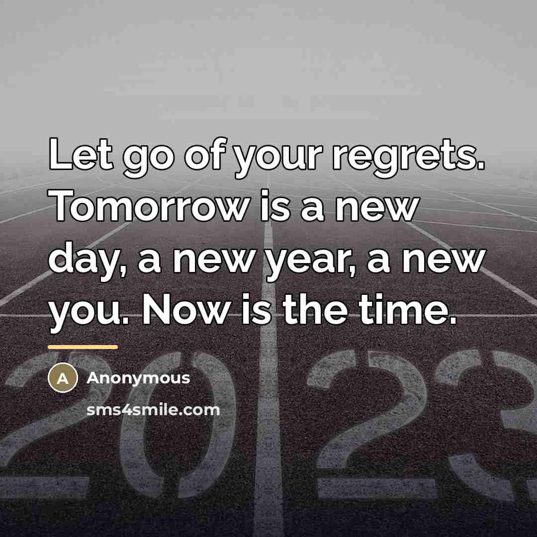 “Let go of your regrets. Tomorrow is a new day,…” quote by Anonymous