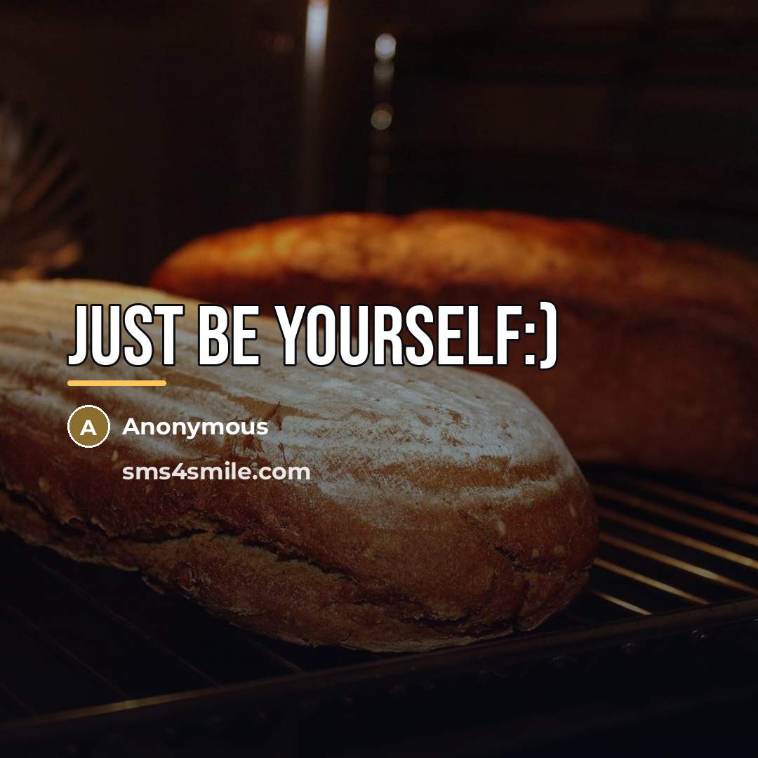 “Just be yourself:)…” quote by Anonymous