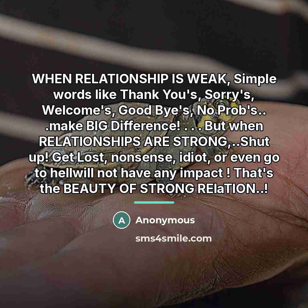 “WHEN RELATIONSHIP IS WEAK, Simple words like Thank You's, Sorry's,…” quote by Anonymous