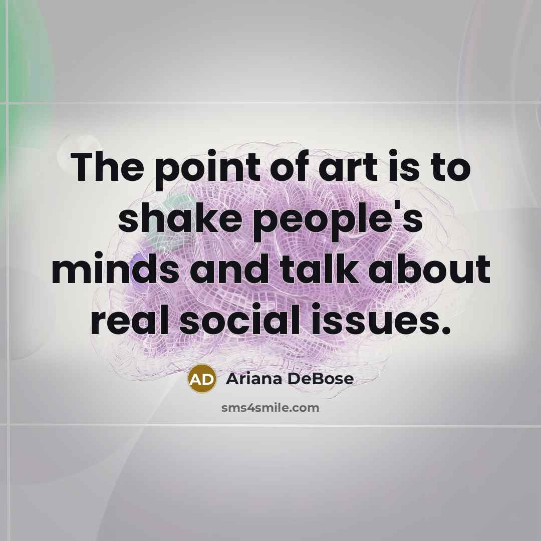 “The point of art is to shake people's minds and…” quote by Ariana DeBose