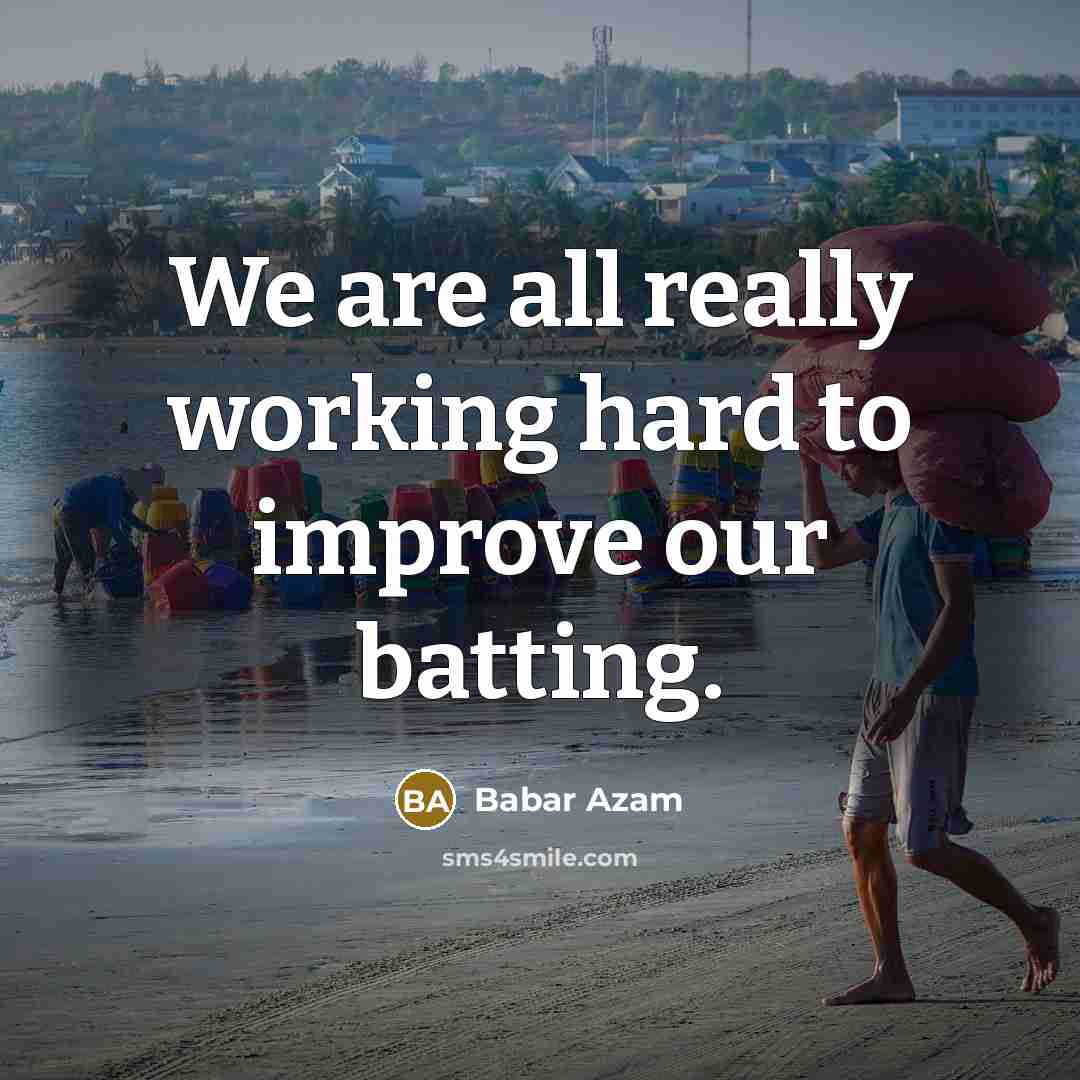 “We are all really working hard to improve our batting.…” quote by Babar Azam