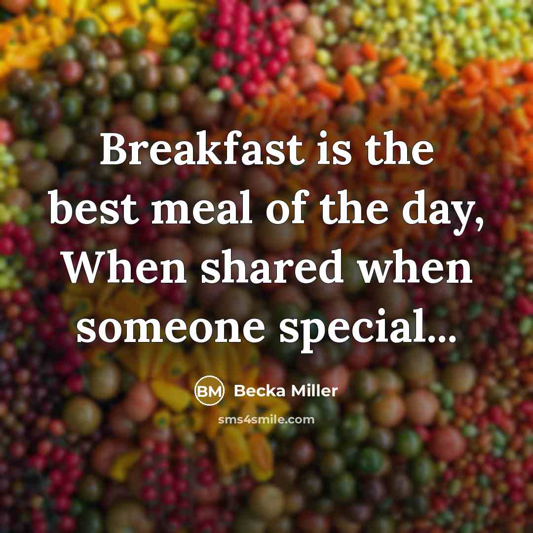 “Breakfast is the best meal of the day, When shared…” quote by Becka Miller