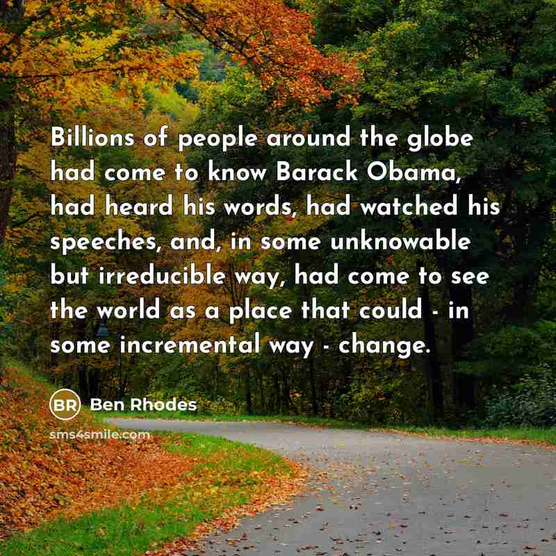 “Billions of people around the globe had come to know…” quote by Ben Rhodes