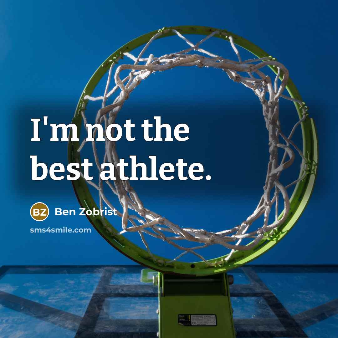 “I'm not the best athlete.…” quote by Ben Zobrist